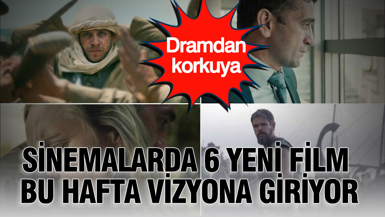 Sinemalarda 6 yeni film bu hafta vizyona giriyor dramdan korkuya sepiJtNQ